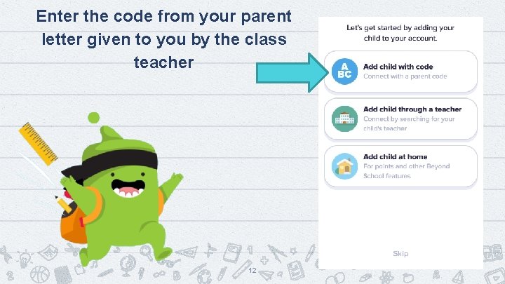 Enter the code from your parent letter given to you by the class teacher