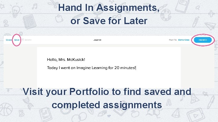 Hand In Assignments, or Save for Later Visit your Portfolio to find saved and