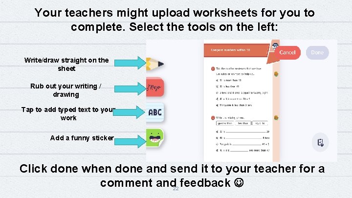 Your teachers might upload worksheets for you to complete. Select the tools on the