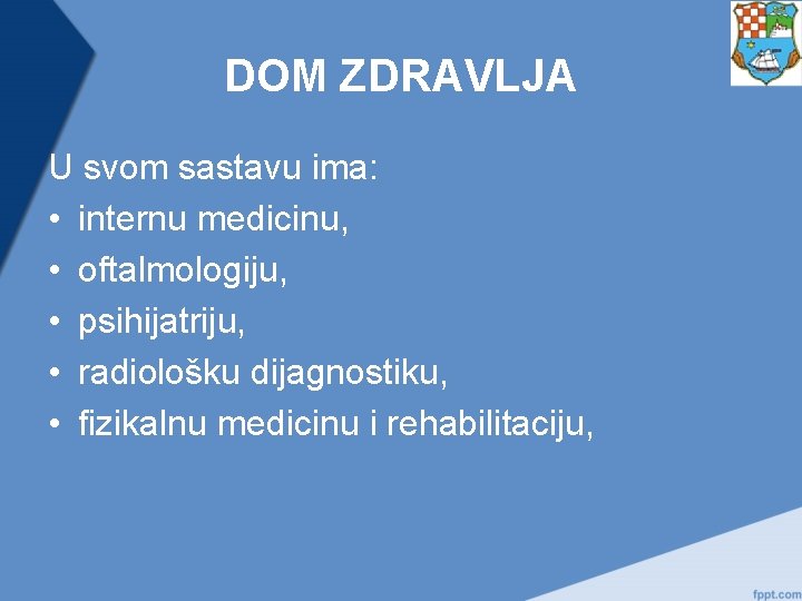 DOM ZDRAVLJA U svom sastavu ima: • internu medicinu, • oftalmologiju, • psihijatriju, •