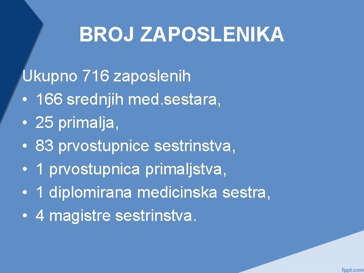 BROJ ZAPOSLENIKA Ukupno 716 zaposlenih • 166 srednjih med. sestara, • 25 primalja, •