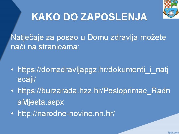 KAKO DO ZAPOSLENJA Natječaje za posao u Domu zdravlja možete naći na stranicama: •