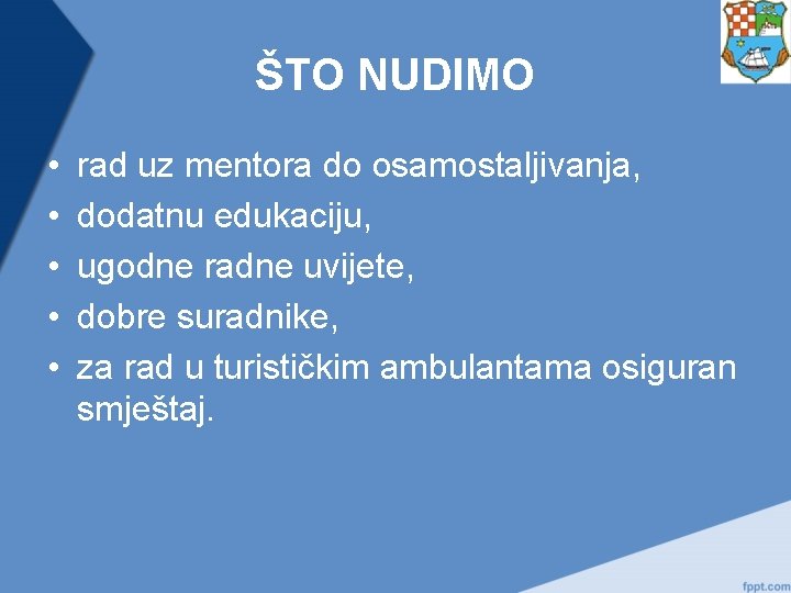 ŠTO NUDIMO • • • rad uz mentora do osamostaljivanja, dodatnu edukaciju, ugodne radne