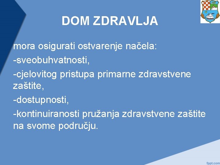 DOM ZDRAVLJA mora osigurati ostvarenje načela: -sveobuhvatnosti, -cjelovitog pristupa primarne zdravstvene zaštite, -dostupnosti, -kontinuiranosti