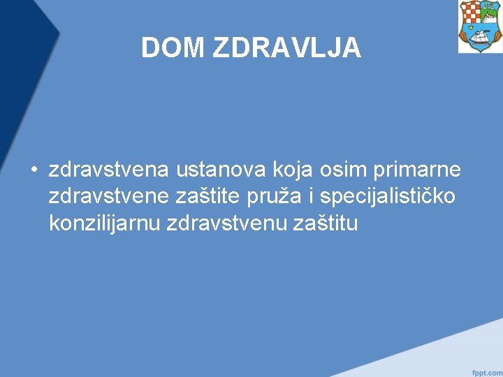 DOM ZDRAVLJA • zdravstvena ustanova koja osim primarne zdravstvene zaštite pruža i specijalističko konzilijarnu