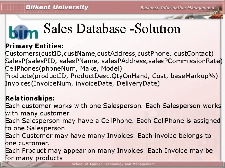 Sales Database -Solution Primary Entities: Customers(cust. ID, cust. Name, cust. Address, cust. Phone, cust.
