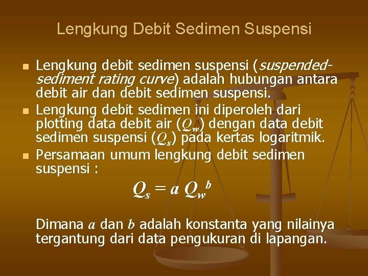 Lengkung Debit Sedimen Suspensi n n n Lengkung debit sedimen suspensi (suspendedsediment rating curve)