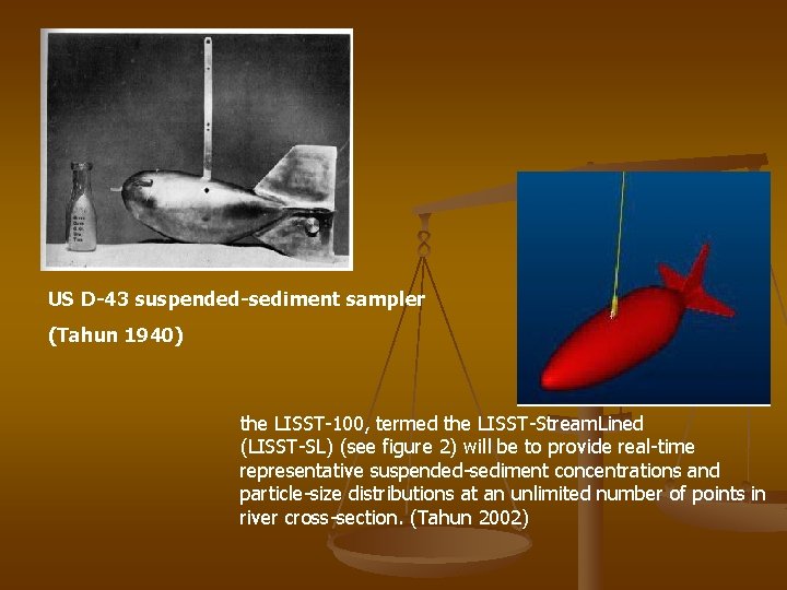 US D-43 suspended-sediment sampler (Tahun 1940) the LISST-100, termed the LISST-Stream. Lined (LISST-SL) (see