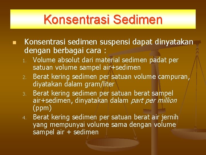 Konsentrasi Sedimen n Konsentrasi sedimen suspensi dapat dinyatakan dengan berbagai cara : 1. 2.