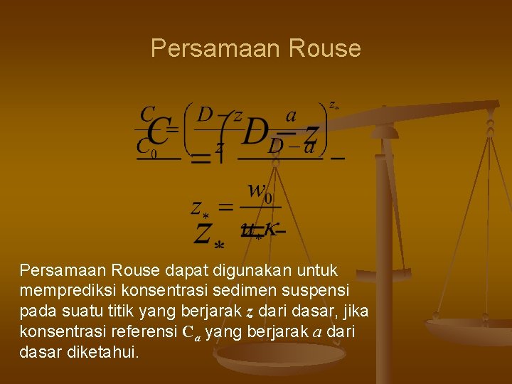 Persamaan Rouse dapat digunakan untuk memprediksi konsentrasi sedimen suspensi pada suatu titik yang berjarak