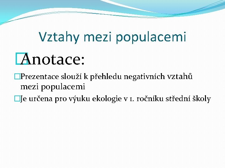 Vztahy mezi populacemi � Anotace: �Prezentace slouží k přehledu negativních vztahů mezi populacemi �Je