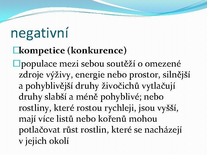 negativní �kompetice (konkurence) �populace mezi sebou soutěží o omezené zdroje výživy, energie nebo prostor,