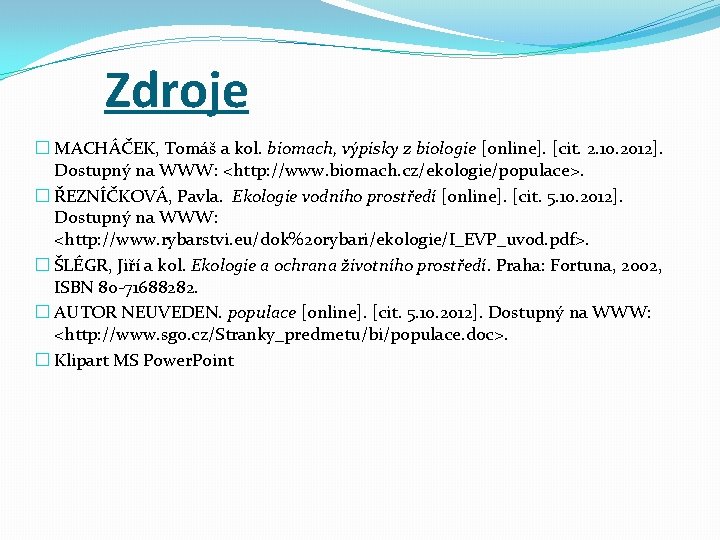 Zdroje � MACHÁČEK, Tomáš a kol. biomach, výpisky z biologie [online]. [cit. 2. 10.