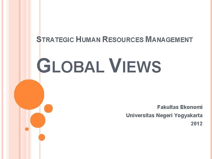 STRATEGIC HUMAN RESOURCES MANAGEMENT GLOBAL VIEWS Fakultas Ekonomi Universitas Negeri Yogyakarta 2012 