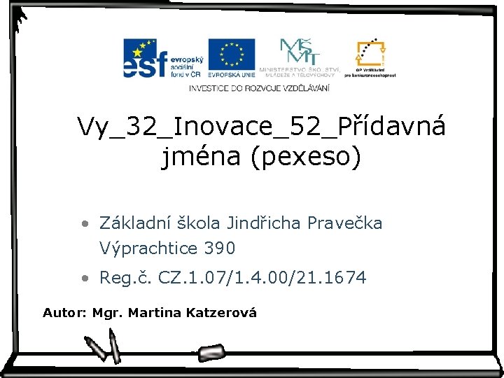 Vy_32_Inovace_52_Přídavná jména (pexeso) • Základní škola Jindřicha Pravečka Výprachtice 390 • Reg. č. CZ.