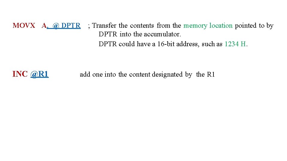 MOVX A, @ DPTR INC @R 1 ; Transfer the contents from the memory