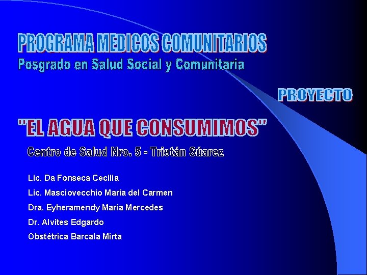 Lic. Da Fonseca Cecilia Lic. Masciovecchio María del Carmen Dra. Eyheramendy María Mercedes Dr.