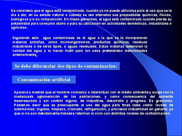 Se considera que el agua está contaminada, cuando ya no puede utilizarse para el