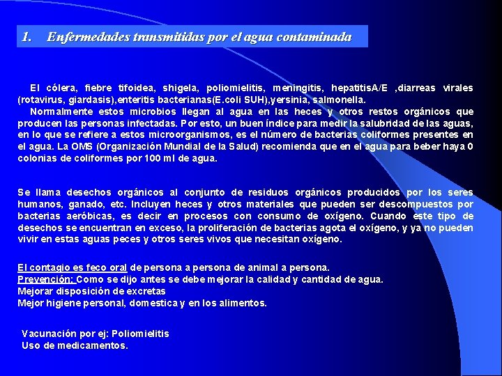 1. Enfermedades transmitidas por el agua contaminada El cólera, fiebre tifoidea, shigela, poliomielitis, meningitis,