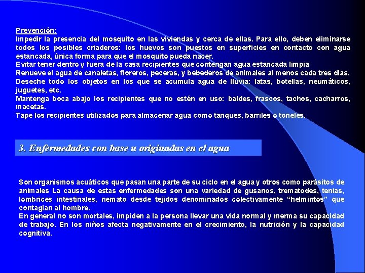 Prevención: Impedir la presencia del mosquito en las viviendas y cerca de ellas. Para