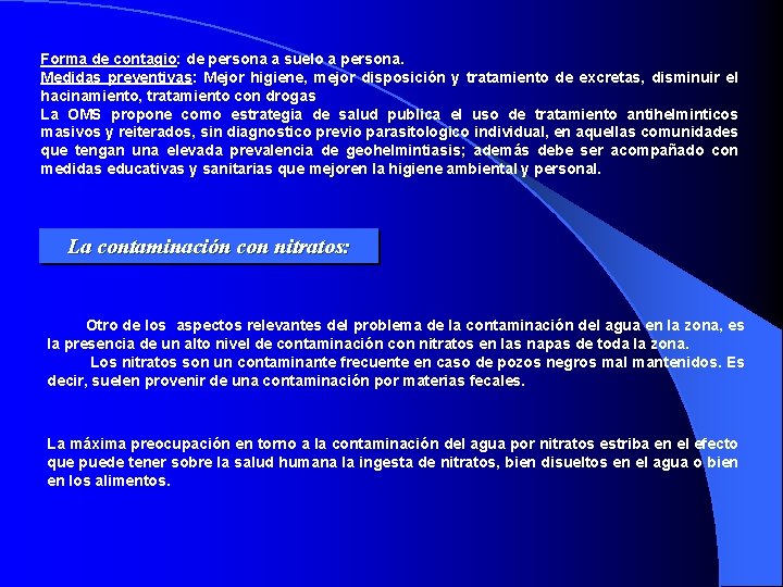 Forma de contagio: de persona a suelo a persona. Medidas preventivas: Mejor higiene, mejor