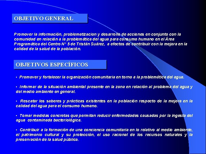 OBJETIVO GENERAL Promover la información, problematizacion y desarrollo de acciones en conjunto con la