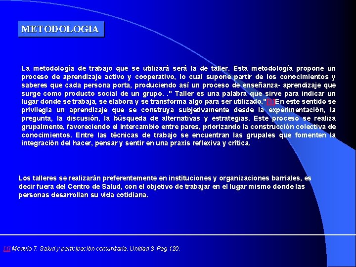 METODOLOGIA La metodología de trabajo que se utilizará será la de taller. Esta metodología