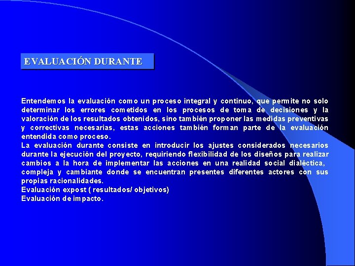 EVALUACIÓN DURANTE Entendemos la evaluación como un proceso integral y continuo, que permite no