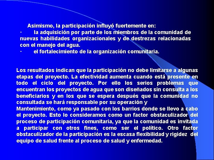 Asimismo, la participación influyó fuertemente en: · la adquisición por parte de los miembros