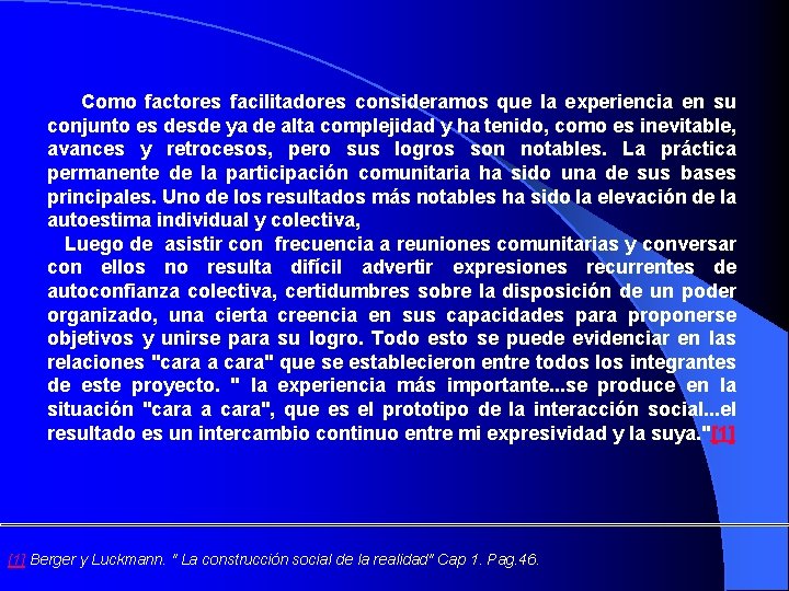 Como factores facilitadores consideramos que la experiencia en su conjunto es desde ya de