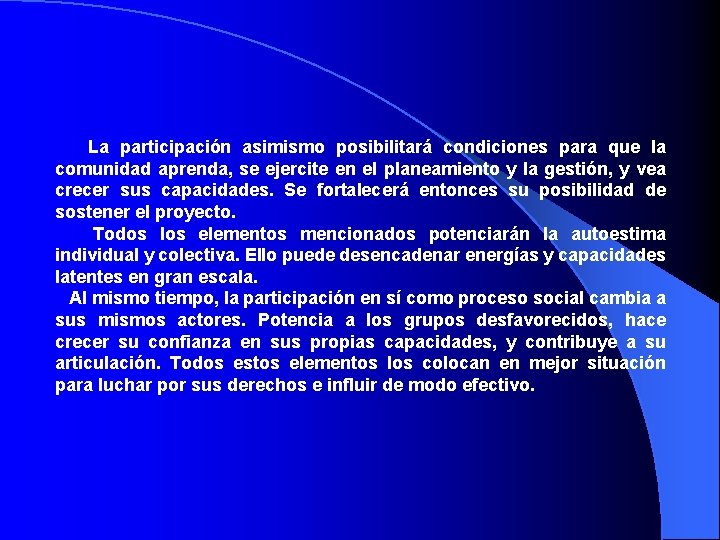 La participación asimismo posibilitará condiciones para que la comunidad aprenda, se ejercite en el