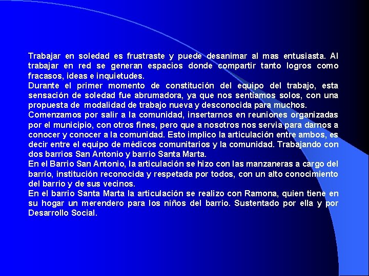 Trabajar en soledad es frustraste y puede desanimar al mas entusiasta. Al trabajar en