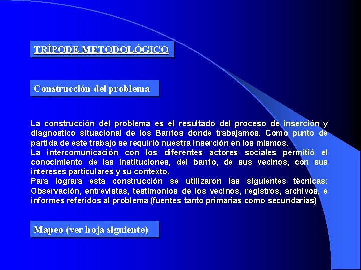 TRÍPODE METODOLÓGICO Construcción del problema La construcción del problema es el resultado del proceso