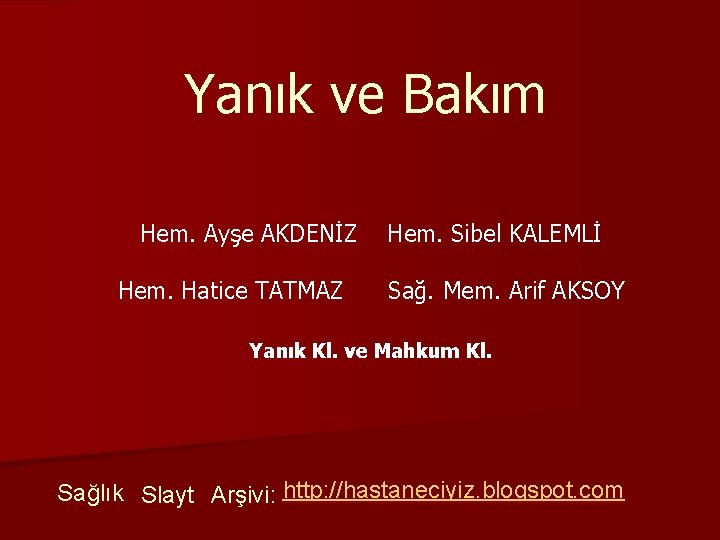 Yanık ve Bakım Hem. Ayşe AKDENİZ Hem. Hatice TATMAZ Hem. Sibel KALEMLİ Sağ. Mem.