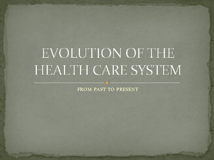 EVOLUTION OF THE HEALTH CARE SYSTEM FROM PAST TO PRESENT 