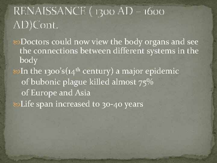 RENAISSANCE ( 1300 AD – 1600 AD)Cont. Doctors could now view the body organs