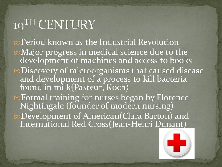 19 TH CENTURY Period known as the Industrial Revolution Major progress in medical science