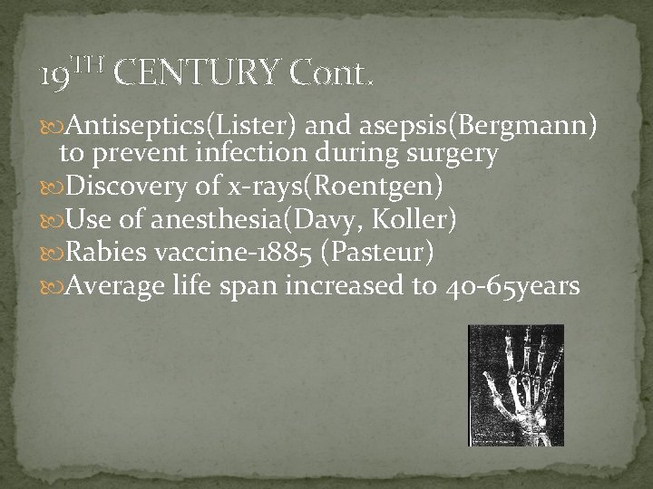 19 TH CENTURY Cont. Antiseptics(Lister) and asepsis(Bergmann) to prevent infection during surgery Discovery of