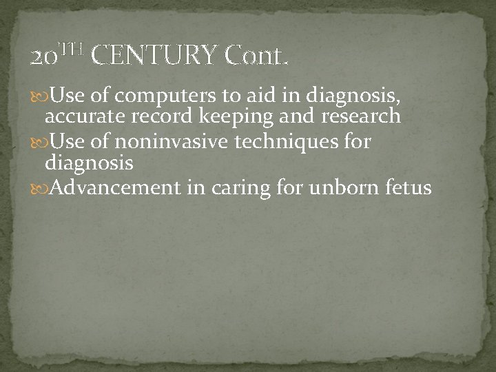 20 TH CENTURY Cont. Use of computers to aid in diagnosis, accurate record keeping