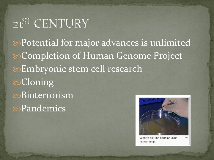 21 ST CENTURY Potential for major advances is unlimited Completion of Human Genome Project