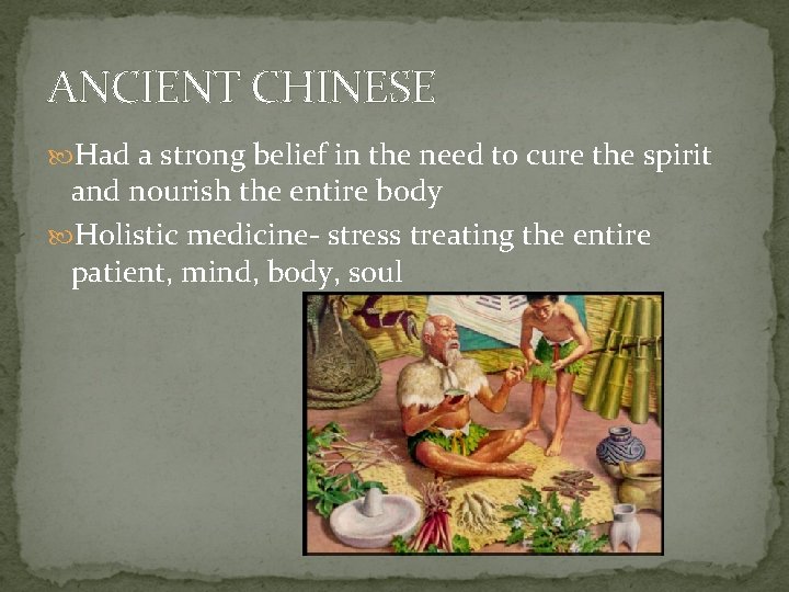 ANCIENT CHINESE Had a strong belief in the need to cure the spirit and