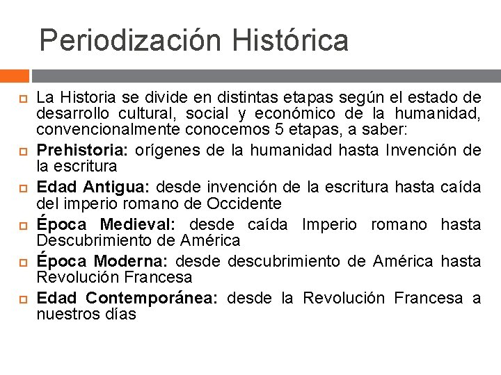 Periodización Histórica La Historia se divide en distintas etapas según el estado de desarrollo