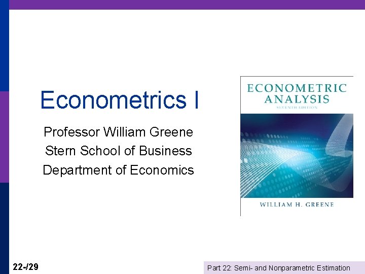 Econometrics I Professor William Greene Stern School of Business Department of Economics 22 -/29
