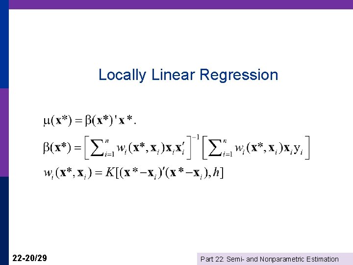 Locally Linear Regression 22 -20/29 Part 22: Semi- and Nonparametric Estimation 