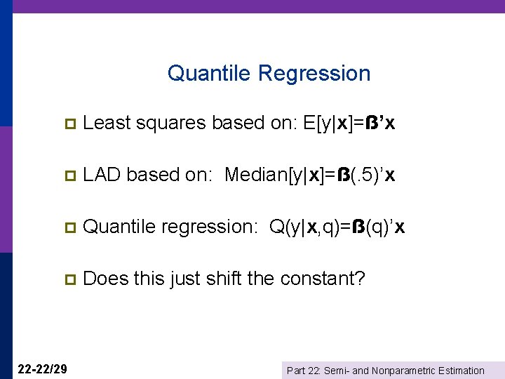 Quantile Regression p Least squares based on: E[y|x]=ẞ’x p LAD based on: Median[y|x]=ẞ(. 5)’x