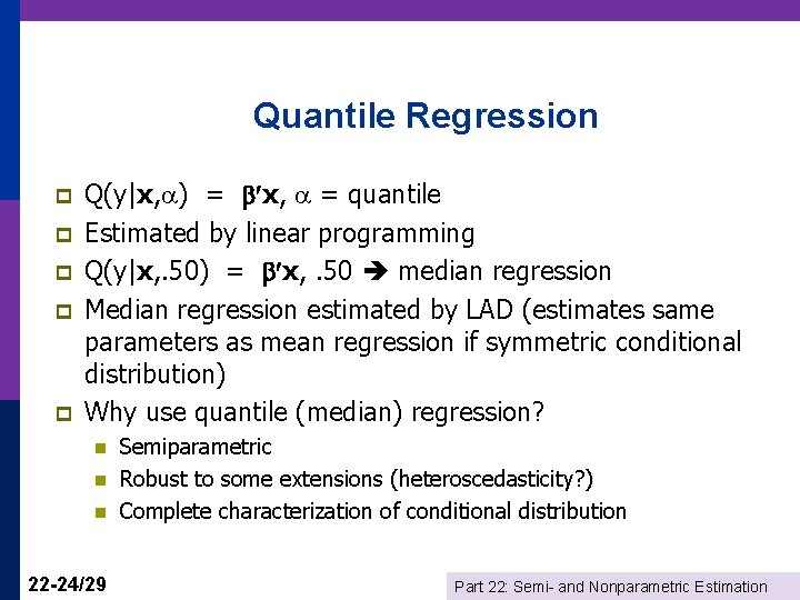 Quantile Regression p p p Q(y|x, ) = x, = quantile Estimated by linear
