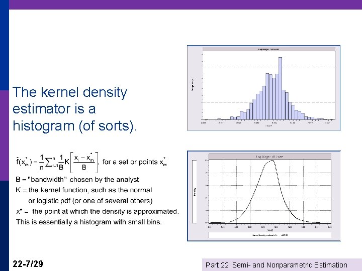 The kernel density estimator is a histogram (of sorts). 22 -7/29 Part 22: Semi-