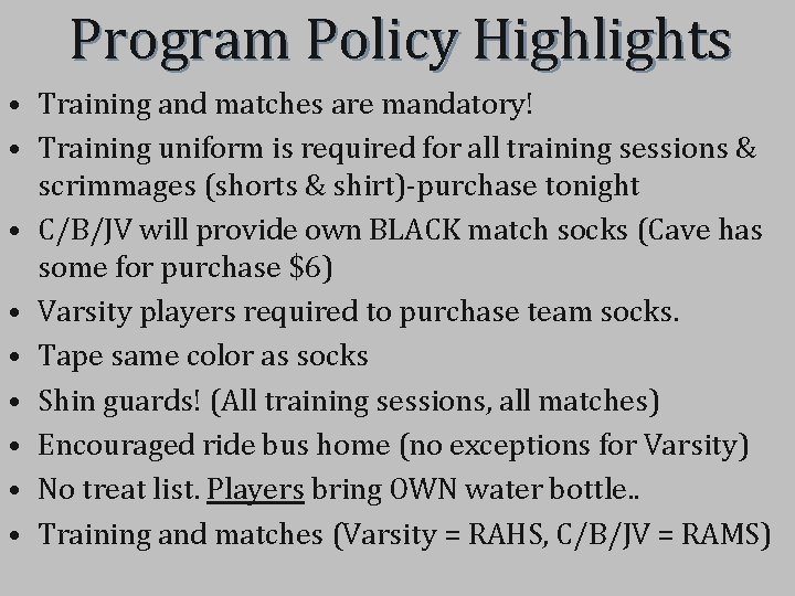 Program Policy Highlights • Training and matches are mandatory! • Training uniform is required