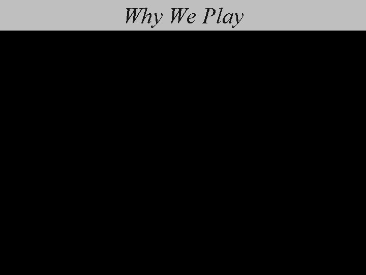 Why We Play 