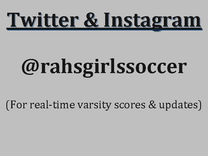 Twitter & Instagram @rahsgirlssoccer (For real-time varsity scores & updates) 